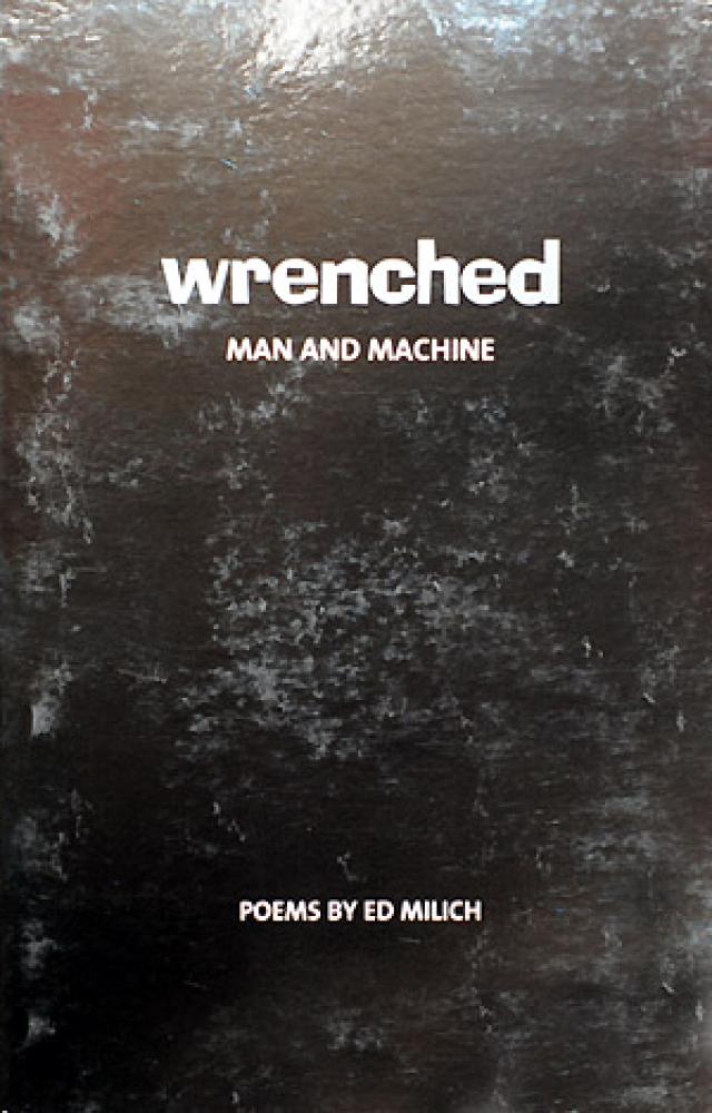 Wrenched: Man And Machine by Ed Milich