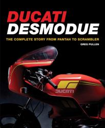 Ducati Desmodue The Complete Story From Pantah To Scrambler by Greg Pullen